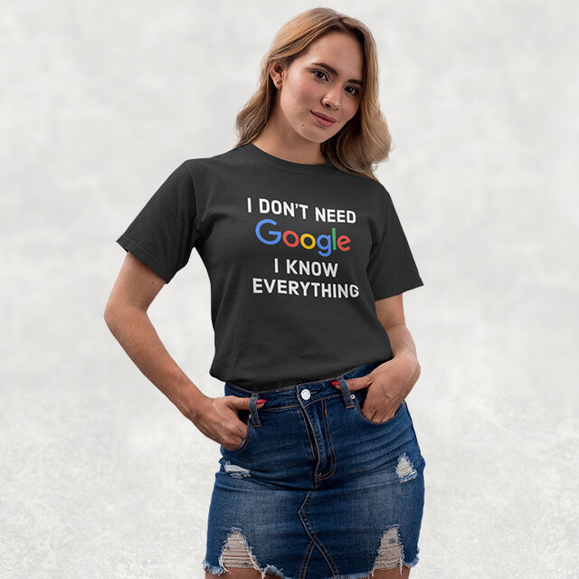 I Don't Need Google I know Everything