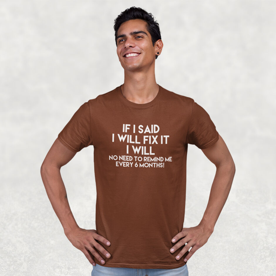 If-I-Said-I-Will-Fix-It-I-Will-No-Need-To-Remind-Me-Every-6-Months-Short-Sleeve-Brown-T-Shirt