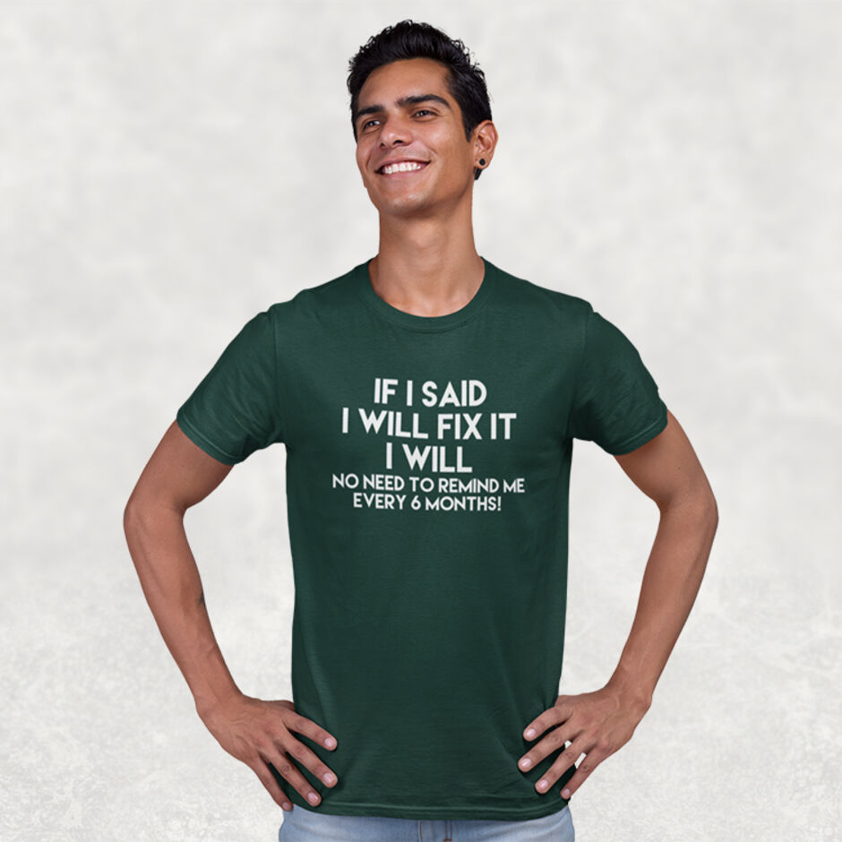 If-I-Said-I-Will-Fix-It-I-Will-No-Need-To-Remind-Me-Every-6-Months-Short-Sleeve-Green-T-Shirt