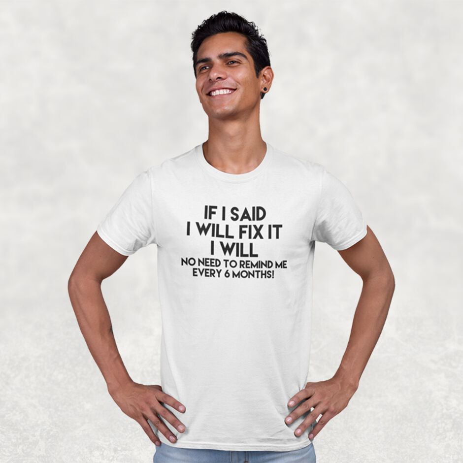 If-I-Said-I-Will-Fix-It-I-Will-No-Need-To-Remind-Me-Every-6-Months-Short-Sleeve-White-T-Shirt